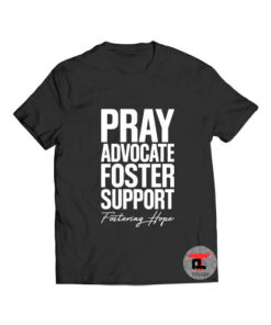 Pray advocate foster support t shirt