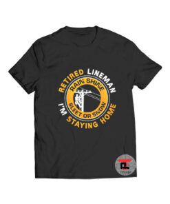 Retired lineman rain shine sleet or snow t shirt