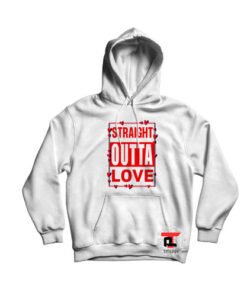 Straight out out love hoodie