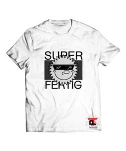 Super fertig t shirt