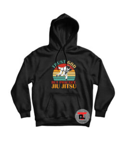 Trust god but practice jiu jitsu hoodie
