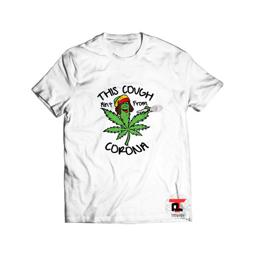 Weed leaf this cough aint from corona t shirt