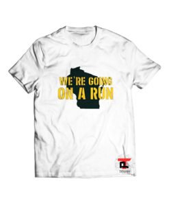 Were going on a run t shirt