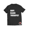 Dope black therapist text t shirt