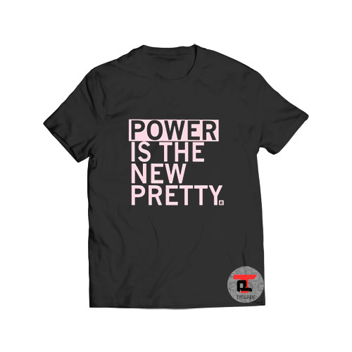 Power is the new pretty t shirt