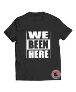 We been here logo 2022 t shirt