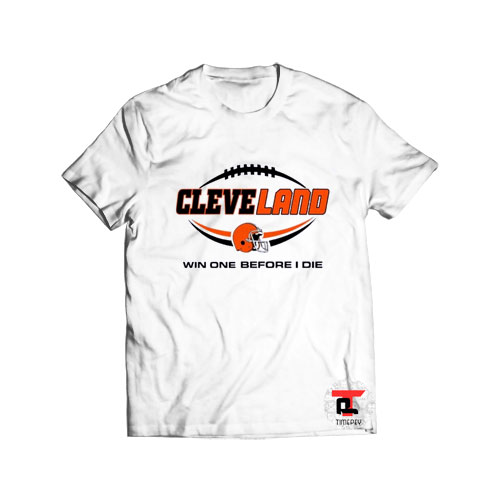 Cleveland browns win one before I die t shirt
