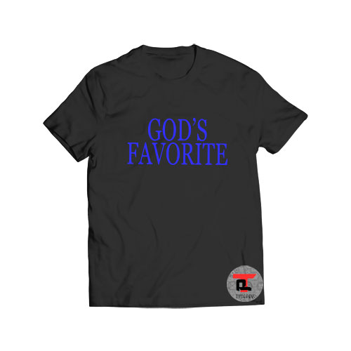 Gods favorite t shirt