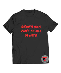 Grown men dont share blunts t shirt