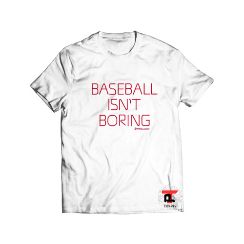 Swing juice baseball isnt boring t shirt