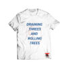 The draining threes and rolling trees t shirt